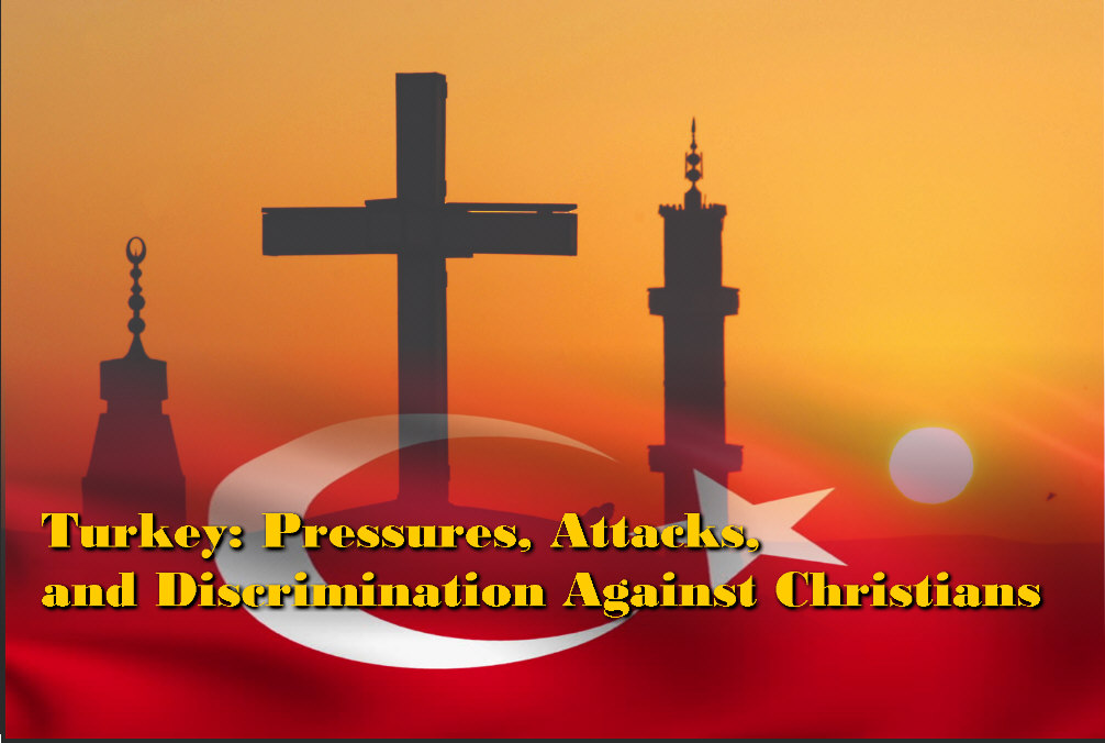 You are currently viewing Turkey: Pressures, Attacks, and Discrimination Against Christians