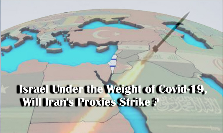You are currently viewing Israel Under the Weight of Covid-19, Will Iran’s Proxies Strike ?