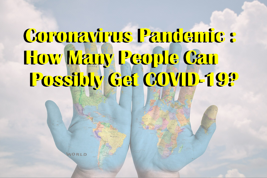 Read more about the article Coronavirus Pandemic : How Many People Can Possibly Get COVID-19?