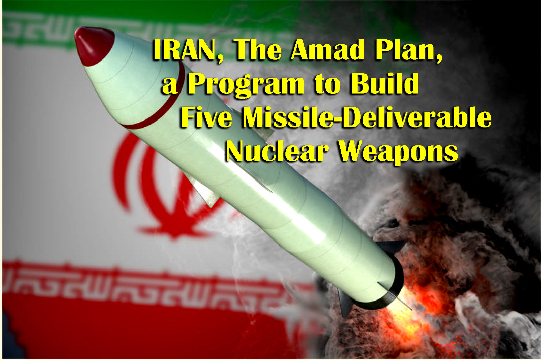 You are currently viewing IRAN, The Amad Plan, a Program to Build Five Missile-Deliverable Nuclear Weapons