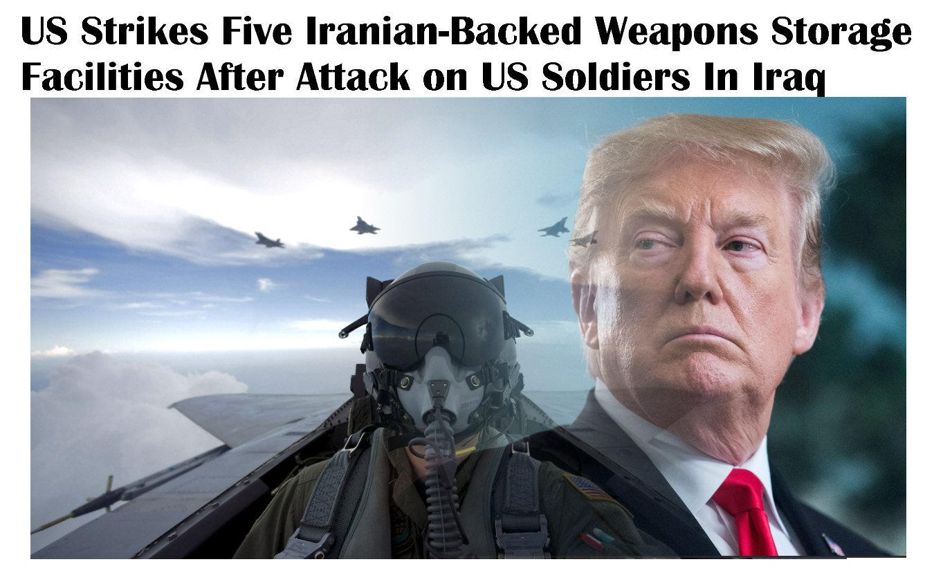 You are currently viewing US Strikes Five Iranian-Backed Weapons Storage Facilities After Attack on US Soldiers In Iraq