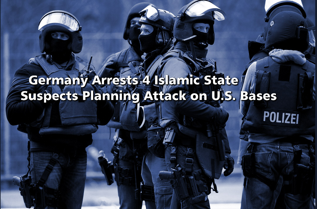 Read more about the article Germany Arrests 4 Islamic State Suspects Planning Attack on U.S. Bases