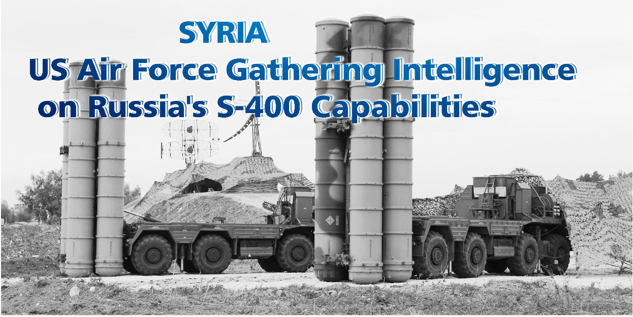 Read more about the article US Air Force Gathering Intelligence on Russia’s S-400 Capabilities