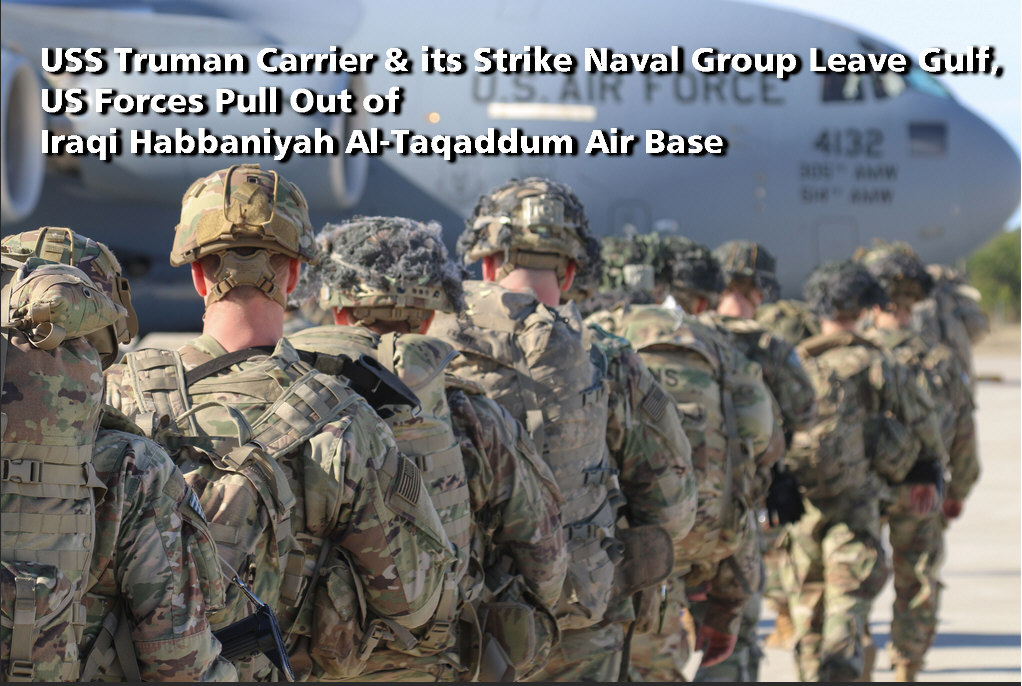 Read more about the article USS Truman Carrier & its Strike Naval Group Leave Gulf , US Forces Pull Out of Iraqi Habbaniyah Al-Taqaddum Air Base