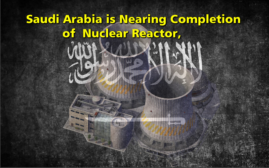 You are currently viewing Saudi Arabia Is Nearing Completion of Its First Nuclear Reactor