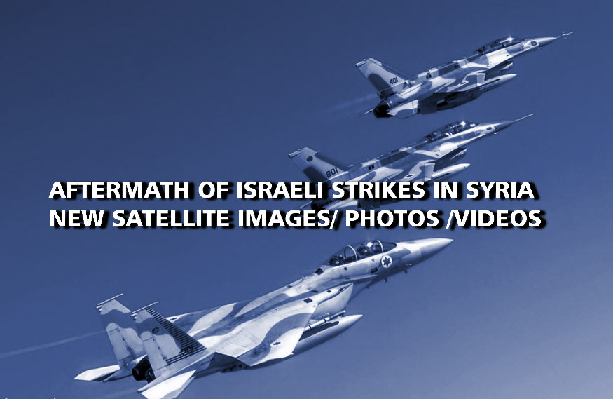 You are currently viewing AFTERMATH OF ISRAELI STRIKES IN SYRIA NEW SATELLITE IMAGES/ PHOTOS /VIDEOS