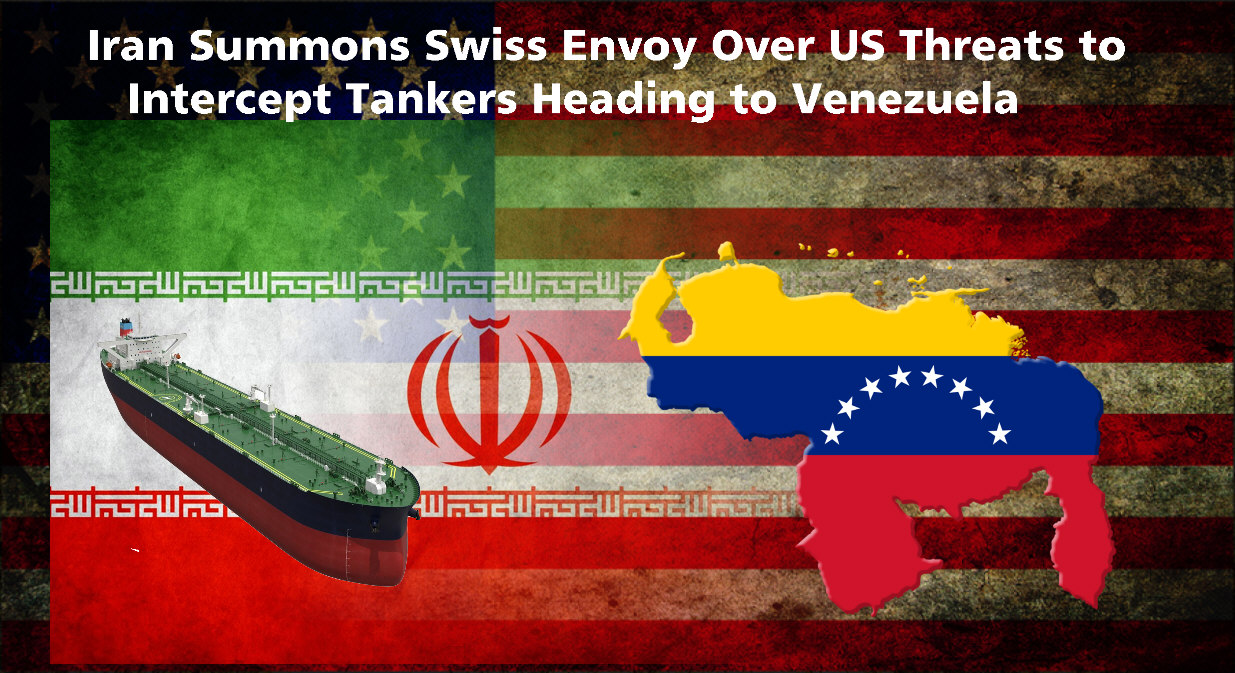 You are currently viewing Tehran Summons Swiss Envoy Over US Threats to Intercept Tankers Heading To Venezuela