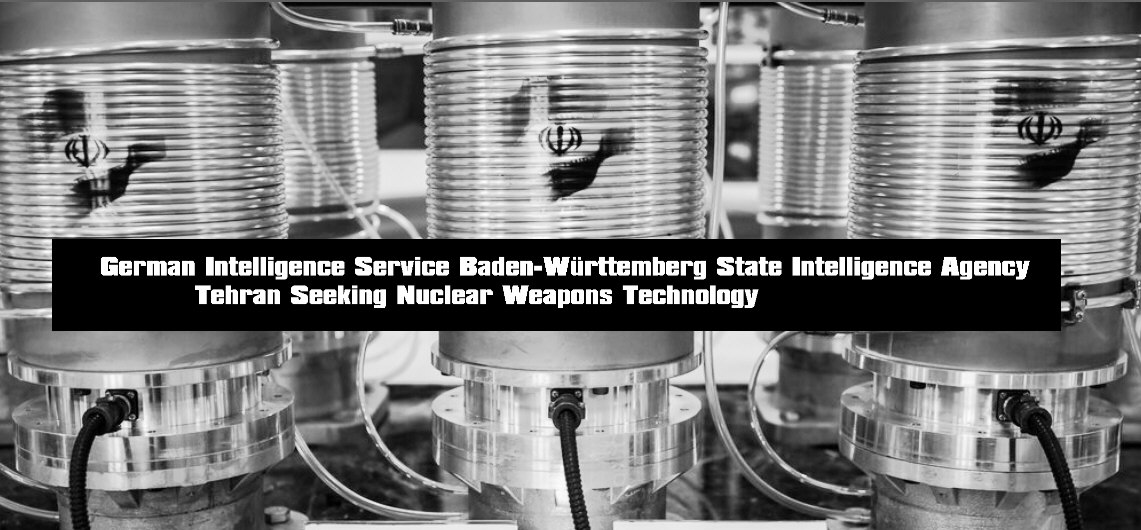 Read more about the article German Intelligence Service Baden-Württemberg State Intelligence Agency Tehran Seeking Nuclear Weapons Technology
