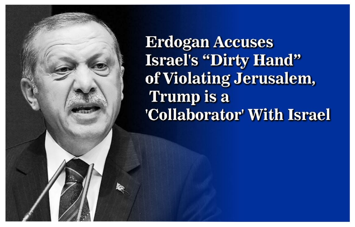You are currently viewing Erdogan Accuses Israel’s “Dirty Hand” Of Violating Jerusalem,