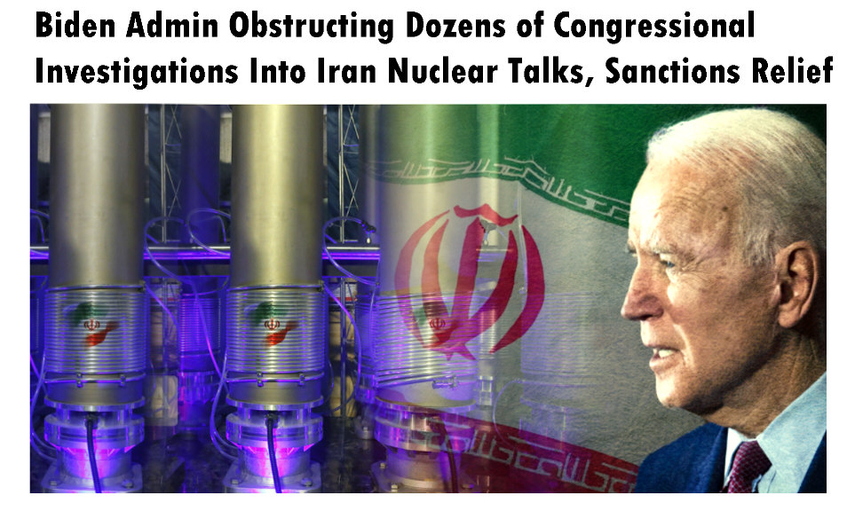 You are currently viewing Biden Admin Obstructing Dozens of Congressional Investigations Into Iran Nuclear Talks