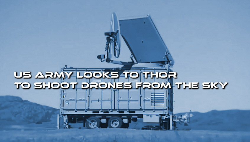 You are currently viewing US ARMY LOOKS TO THOR TO SHOOT DRONES FROM THE SKY