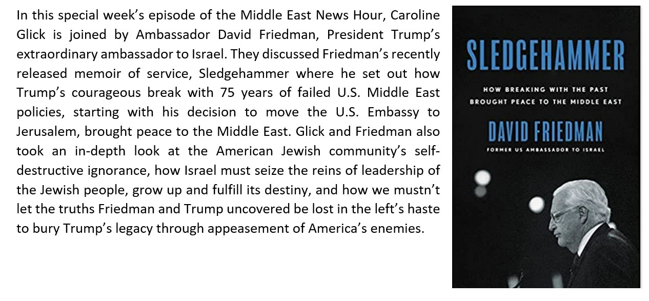 You are currently viewing Episode 48 Middle East News Hour, Caroline Glick is joined by Ambassador David Friedman