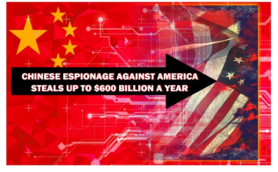 You are currently viewing CHINESE ESPIONAGE AGAINST AMERICA STEALS UP TO $600 BILLION A YEAR