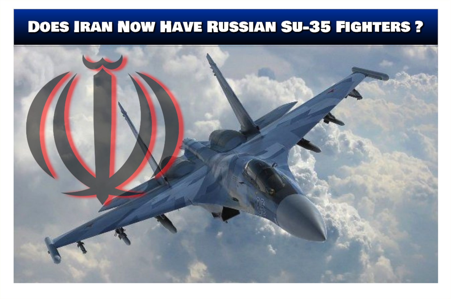 Read more about the article Does Iran Now Have Russian Su-35 Fighters ?