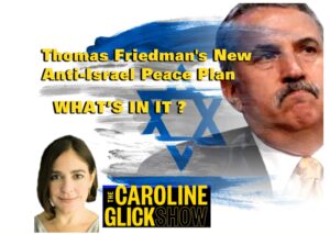 Thomas Friedman’s New Anti-Israel “Peace” Plan