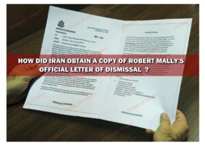 HOW DID IRAN OBTAIN A COPY OF ROBERT MALLY’S   OFFICIAL DISMISSAL  LETTER ?