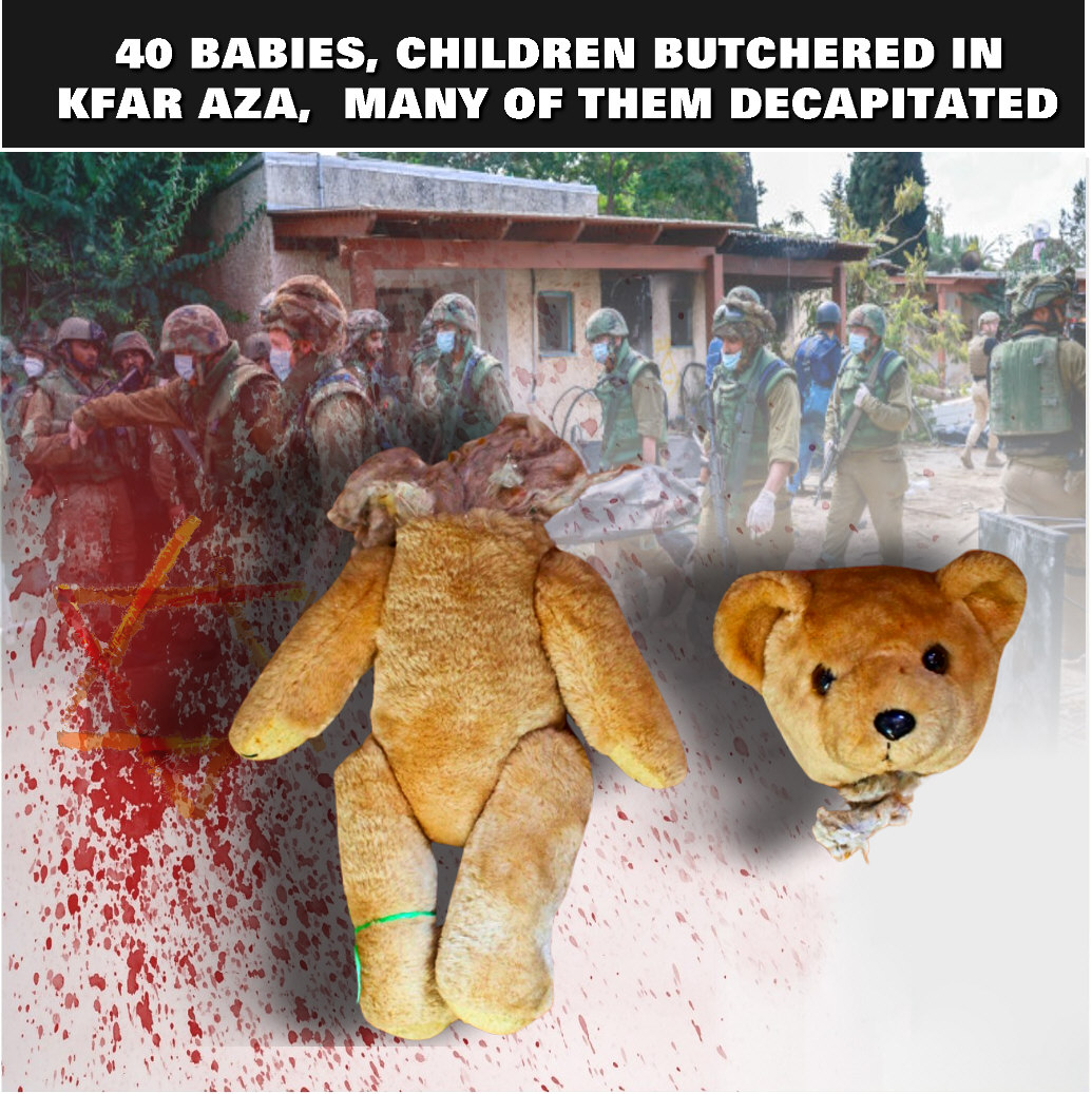 Read more about the article 40 BABIES, CHILDREN BUTCHERED IN KFAR AZA   MANY OF THEM DECAPITATED