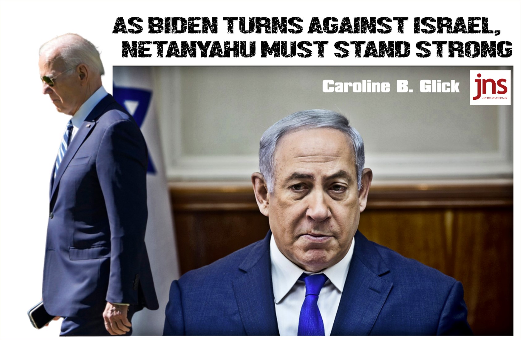 Read more about the article AS BIDEN TURNS AGAINST ISRAEL, NETANYAHU MUST STAND STRONG