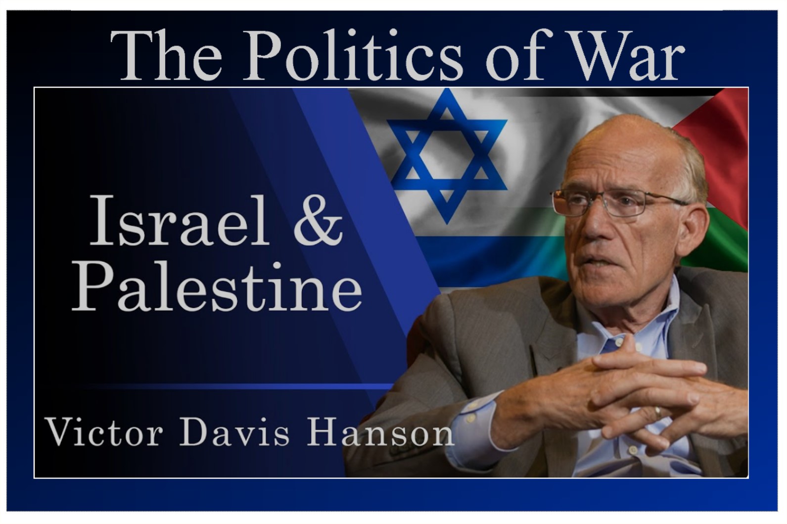 Read more about the article Israel & Palestine: The Politics of War Victor Davis Hanson